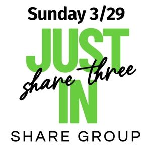 OPEN 💚 SUN 3/29 SHARE 3 JUST IN Share Group